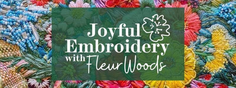 Joyful Embroidery with Fleur Woods